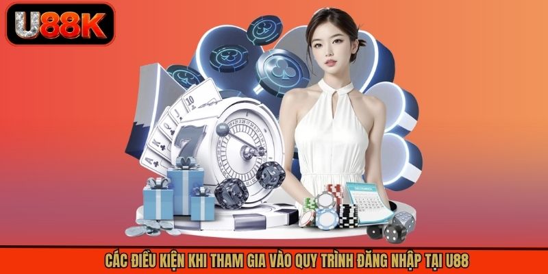 Các điều kiện khi tham gia vào quy trình đăng nhập tại U88