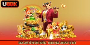 Cách Chơi Nổ Hũ Đổi Thưởng - Chinh Phục Jackpot Tại U88
