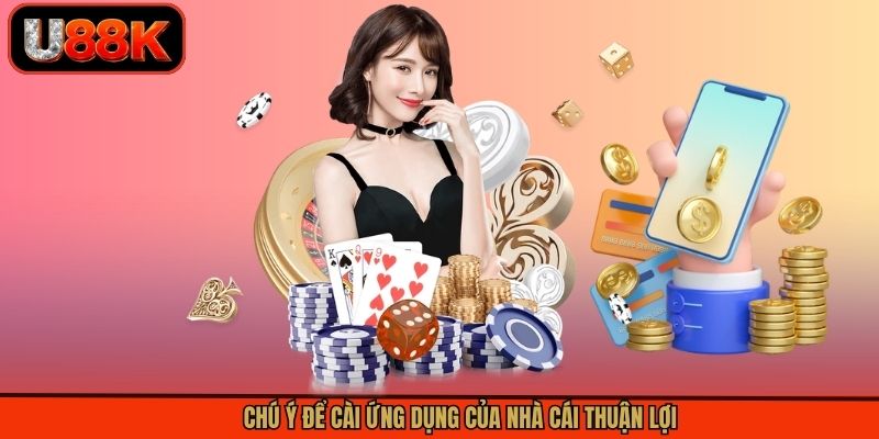 Chú ý để cài ứng dụng của nhà cái thuận lợi