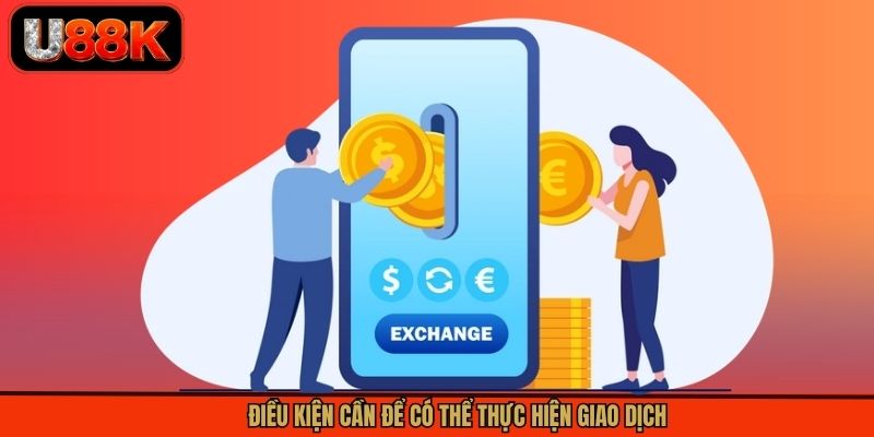 Điều kiện cần để có thể thực hiện giao dịch