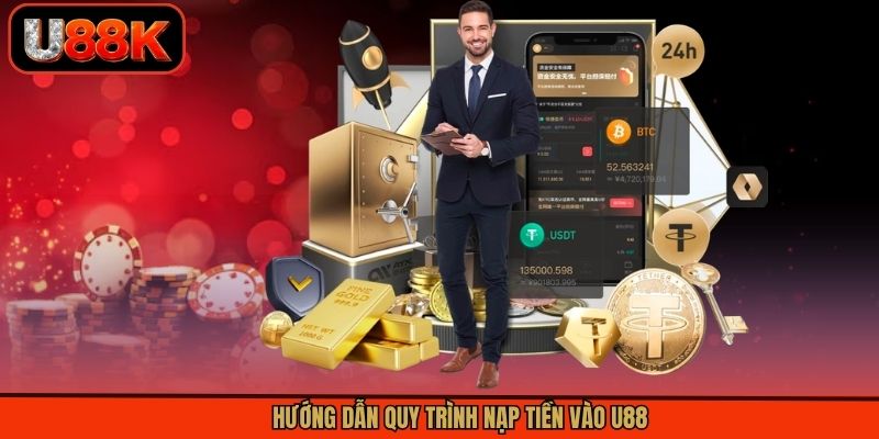 Hướng dẫn quy trình nạp tiền vào U88 Hướng dẫn quy trình nạp tiền vào U88