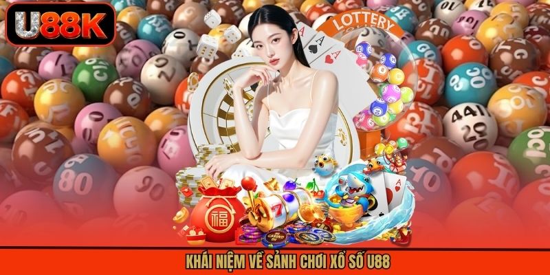 Khái niệm về sảnh chơi xổ số U88