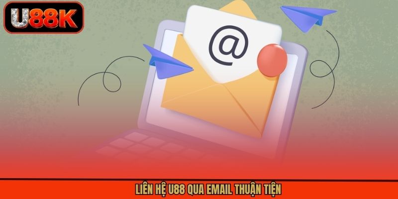 Liên hệ U88 qua email thuận tiện