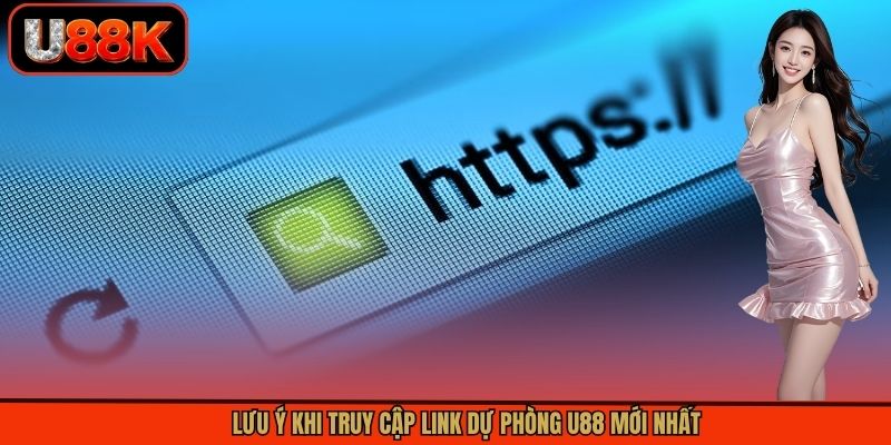 Lưu ý khi truy cập link dự phòng U88 mới nhất Lưu ý khi truy cập link dự phòng U88 mới nhất
