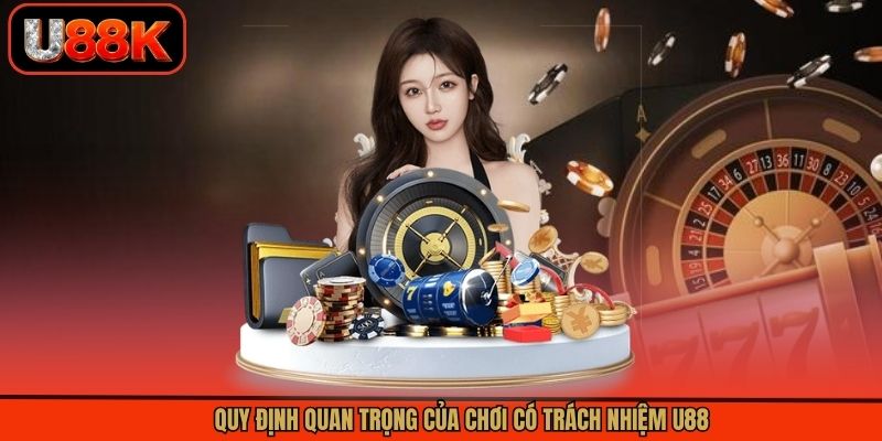 Quy định quan trọng của chơi có trách nhiệm U88