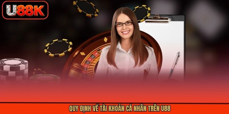 Quy định về tài khoản cá nhân trên U88 Quy định về tài khoản cá nhân trên U88