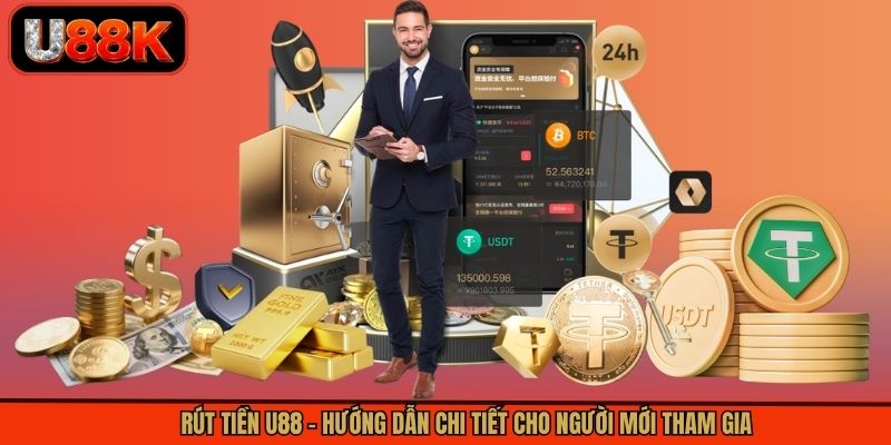Rút Tiền U88 - Hướng Dẫn Chi Tiết Cho Người Mới Tham Gia
