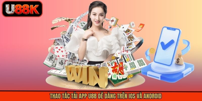 Thao tác tải app U88 dễ dàng trên iOS và Android