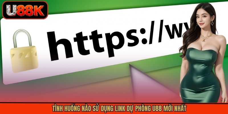 Tình huống nào sử dụng link dự phòng U88 mới nhất Tình huống nào sử dụng link dự phòng U88 mới nhất