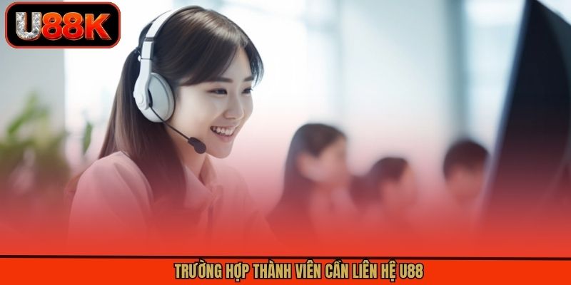 Trường hợp thành viên cần liên hệ U88