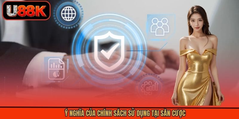 Ý nghĩa của chính sách sử dụng tại sàn cược Ý nghĩa của chính sách sử dụng tại sàn cược