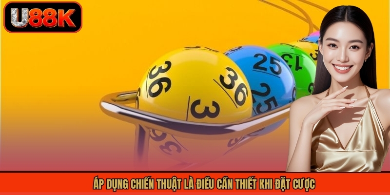 Áp dụng chiến thuật là điều cần thiết khi đặt cược
