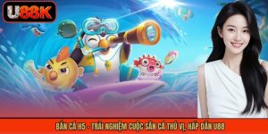 Bắn Cá H5 - Trải Nghiệm Cuộc Săn Cá Thú Vị, Hấp Dẫn U88
