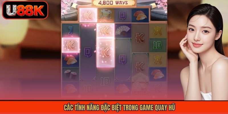 Các tính năng đặc biệt trong game quay hũ