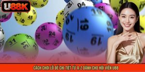 Cách Chơi Lô Đề Chi Tiết Từ A-Z Dành Cho Hội Viên U88