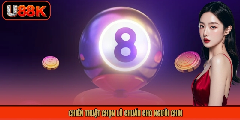 Chiến thuật chọn lô chuẩn cho người chơi
