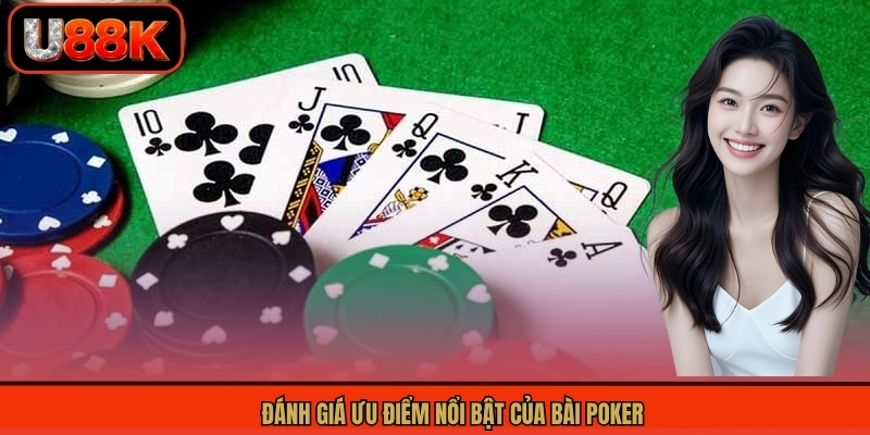Đánh giá ưu điểm nổi bật của bài Poker 