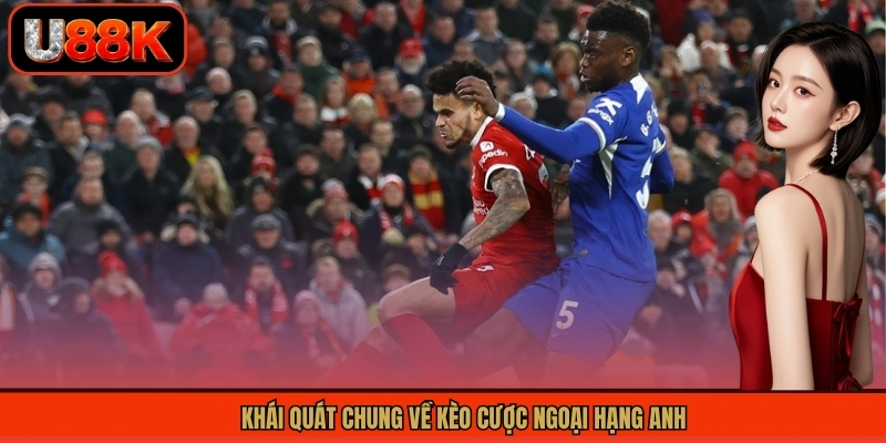 Kèo Ngoại Hạng Anh - Phân Tích Chuyên Sâu Tỷ Lệ Kèo Chuẩn 1 Khái quát chung về kèo cược ngoại hạng Anh
