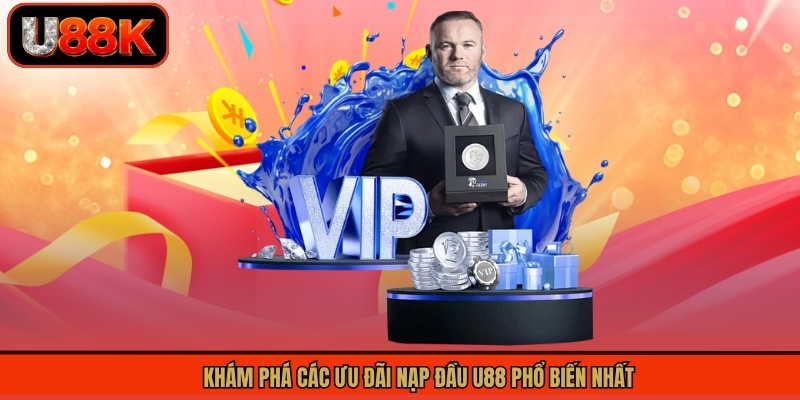 Khuyến Mãi Nạp Đầu U88 - Nhận Ngay Ưu Đãi Lớn Về Tay 2 Khám phá các ưu đãi nạp đầu U88 phổ biến nhất