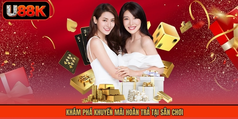 Khám phá khuyến mãi hoàn trả tại sân chơi