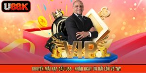 Khuyến Mãi Nạp Đầu U88 - Nhận Ngay Ưu Đãi Lớn Về Tay