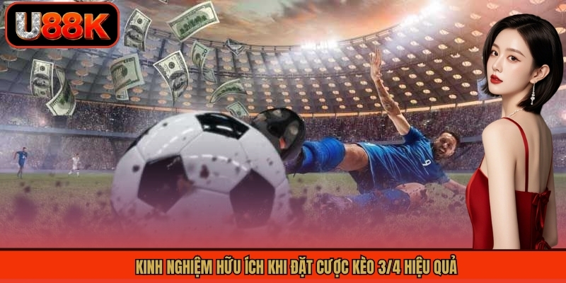 Kinh nghiệm hữu ích khi đặt cược kèo 3/4 hiệu quả