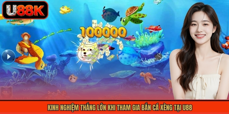 Kinh nghiệm thắng lớn khi tham gia bắn cá xèng tại U88
