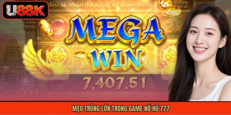 Mẹo trúng lớn trong game nổ hũ 777