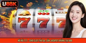 Nổ Hũ 777 - Chơi Slot Thả Ga, Săn Jackpot Khủng Tại U88