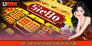 Sicbo - Game Bài Độc Đáo Nhận Thưởng Hấp Dẫn Tại U88