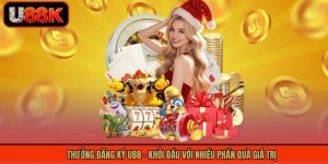 Thưởng Đăng Ký U88 - Khởi Đầu Với Nhiều Phần Quà Giá Trị