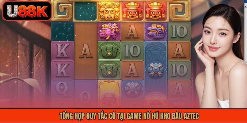 Tổng hợp quy tắc có tại game nổ hũ kho báu AZTEC